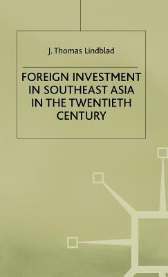 Foreign Investment in Southeast Asia in the Twentieth Century by J. Lindblad
