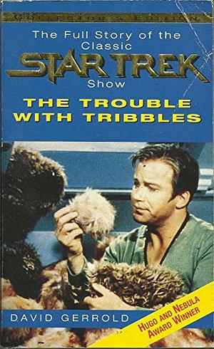 The Trouble With Tribbles: The Full Story of the Classic Star Trek Show by David Gerrold