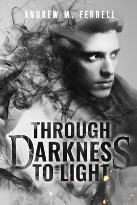 Through Darkness To Light: Family Heritage Book 2 by Andrew M. Ferrell