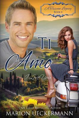 Ti Amo: I Love You by A. Tuscan Legacy, Marion Ueckermann