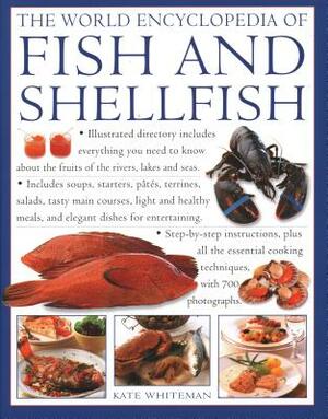 The World Encyclopedia of Fish & Shellfish: Illustrated Directory Contains Everything You Need to Know about the Fruits of the Rivers, Lakes and Seas; by Kate Whiteman