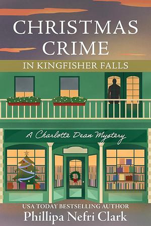 Christmas Crime in Kingfisher Falls by Phillipa Nefri Clark, Phillipa Nefri Clark