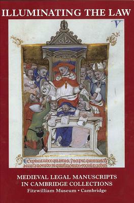 Illuminating the Law: Legal Manuscripts in Cambridge Collections (Hmsah 33) by Robert Gibbs, Susan L'Engle
