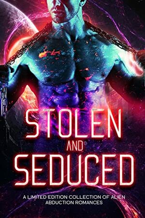 Stolen and Seduced: A Limited Edition Collection of Alien Abduction Romances by Quirah Casey, Dany Stone, Luna Wren, Piper Fox, Sabine Kane, Emma Cole, Aria Starling, Tricia Schneider, Christine Pope, Maggie Alabaster, Libby Campbell, E.J. Powell, Neveah Lux-Syn, Michelle McLoughney, Emma Alisyn, Tiegan Clyne, Eva Priest, Edeline Wrigh, Skye MacKinnon, C.L. Riley, Sadie Marks, Ashley Amy, Ashlyn Hawkes, Jade Waltz, Lucee Joie, Luna Jade, Margo Bond Collins, Ava Ross, Lexi Velvet, Meghyn King, Star Wing, Alyssa Daring