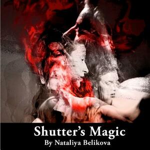 Shutter's Magic by Nataliya Belikova by Nataliya Belikova