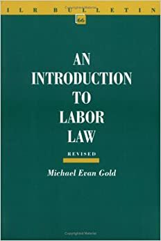 An Introduction to Labor Law, Revised Edition by Michael Evan Gold