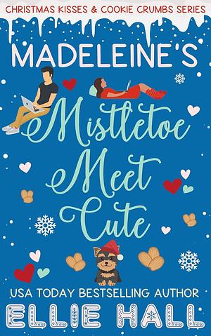 Madeleine's Mistletoe Meet Cute: A Sweet Grumpy Sunshine Romcom Short Read by Ellie Hall