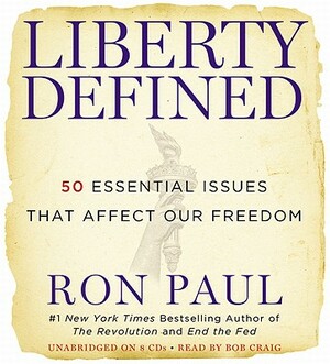 Liberty Defined: 50 Essential Issues That Affect Our Freedom by Ron Paul