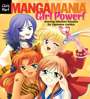 Manga Mania™: Girl Power!: Drawing Fabulous Females for Japanese Comics by Christopher Hart