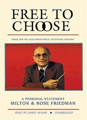 Free to Choose by Rose D. Friedman, Milton Friedman