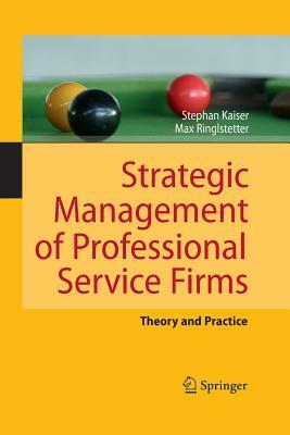 Strategic Management of Professional Service Firms: Theory and Practice by Max Josef Ringlstetter, Stephan Kaiser