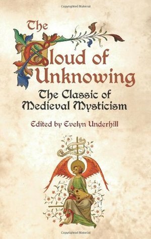 The Cloud of Unknowing: The Classic of Medieval Mysticism by Evelyn Underhill