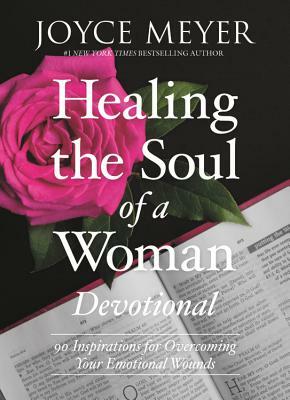 Healing the Soul of a Woman Devotional: 90 Inspirations for Overcoming Your Emotional Wounds by Joyce Meyer