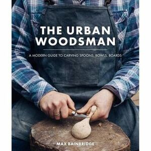 The Urban Woodsman by Max Bainbridge