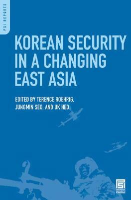 Korean Security in a Changing East Asia by Jungmin Seo, Terence Roehrig, Uk Heo