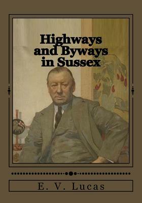 Highways and Byways in Sussex by E. V. Lucas