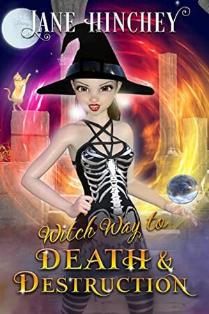 Witch Way to Death & Destruction by Jane Hinchey