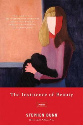 The Insistence of Beauty: Poems by Stephen Dunn