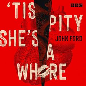 'tis Pity She's a Whore by John Ford