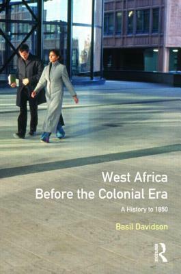 West Africa Before the Colonial Era: A History to 1850 by Basil Davidson