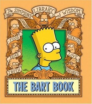 The Bart Book: Simpsons Library of Wisdom by Matt Groening, Bill Morrison