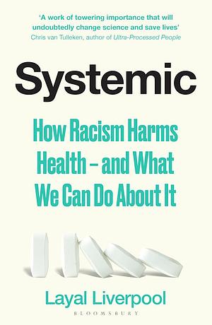 Systemic: How Racism Harms Health - and What We Can Do about It by Layal Liverpool