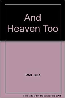 And Heaven Too by Julie Tetel