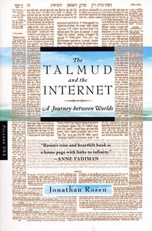 The Talmud and the Internet: A Journey between Worlds by Jonathan Rosen