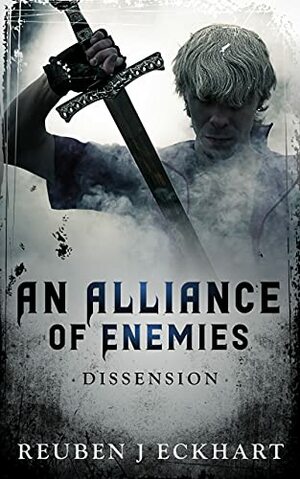 An Alliance of Enemies: Dissension by Reuben J Eckhart