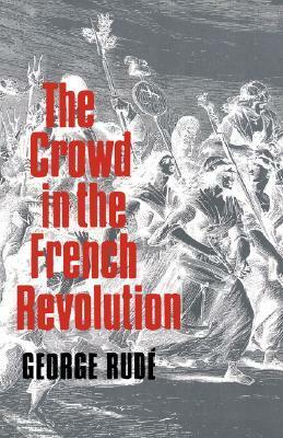 The Crowd in the French Revolution by George Rudé