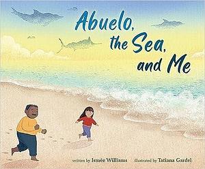 Abuelo, the Sea, and Me by Ismée Williams, Tatiana Gardel