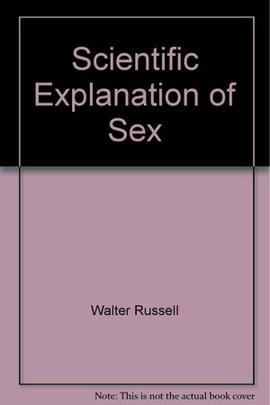 Scientific Explanation of Sex by Walter Russell