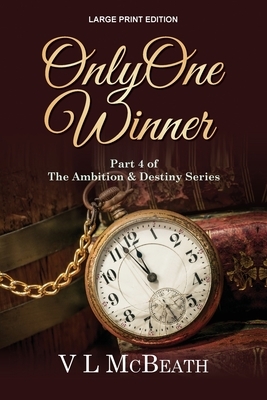 Only One Winner: Part 4 of The Ambition & Destiny Series by V. L. McBeath