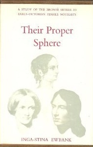 Their Proper Sphere: A Study of the Brontë Sisters as Early Victorian Female Novelists by Inga-Stina Ewbank