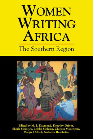 Women Writing Africa: The Southern Region: Volume 1 by M.J. Daymond, Chiedza Musengezi, Margie Orford, Dorothy Driver, Leloba Molema, Sheila Meintjes