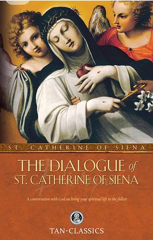 The Dialogue of St. Catherine of Siena by Catherine of Siena