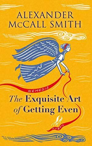 The Exquisite Art of Getting Even by Alexander McCall Smith