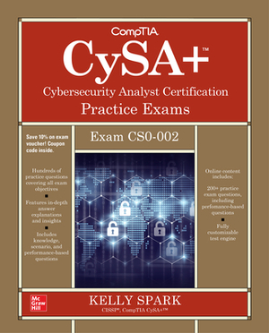 Comptia Cysa+ Cybersecurity Analyst Certification Practice Exams (Exam Cs0-002) by Kelly Sparks
