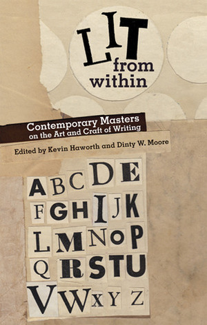 Lit from Within: Contemporary Masters on the Art and Craft of Writing by Kevin Haworth, Dinty W. Moore