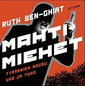 Mahtimiehet - Tyrannien nousu, uho ja tuho by Ruth Ben-Ghiat