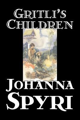 Gritli's Children by Johanna Spyri, Fiction, Family by Johanna Spyri