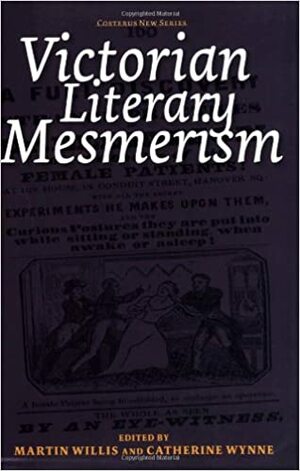 Victorian Literary Mesmerism by Martin Willis, Catherine Wynne