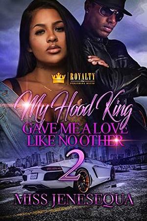 My Hood King Gave Me a Love Like No Other 2 by Miss Jenesequa, Miss Jenesequa