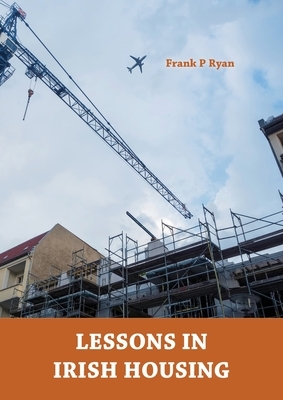 Lessons in Irish Housing by Frank P. Ryan