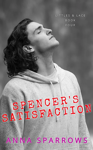 Spencer's Satisfaction by Anna Sparrows