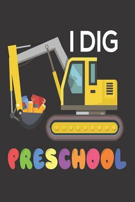 I Dig Preschool: Kids Dig Truck Back to School Pre-K Activity Workbook by Creative Juices Publishing