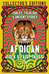 African Folk &amp; Fairy Tales: Ancient Wisdom, Fables &amp; Folkore by J.K. Jackson