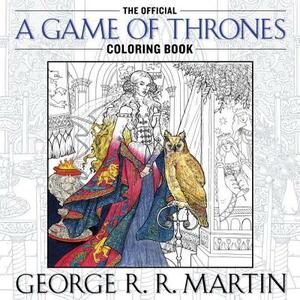 The Official a Game of Thrones Coloring Book: An Adult Coloring Book by George R.R. Martin
