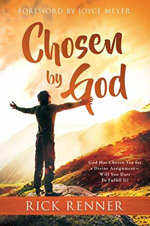 Chosen By God: God Has Chosen You for a Divine Assignment — Will You Dare To Fulfill It? by Rick Renner, Joyce Meyer