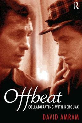 Offbeat: Collaborating with Kerouac by David Amram